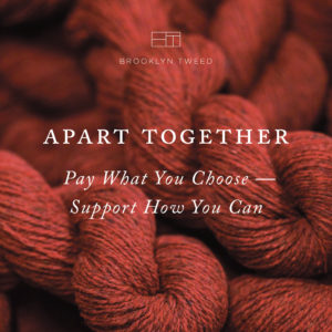 Brooklyn Tweed: Apart Together, Pay What You Choose, Support How You Can